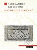 Mytologie Slovanů - Alexander Gieysztor, Argo, 2020