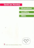 Kniha: Dramatické konflikty Bible (David Jan Novotný). Karolinum, 2005 Kniha: Dramatické konflikty Bible (David Jan Novotný). Karolinum, 2005