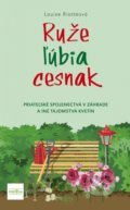 Kniha: Ruže ľúbia cesnak (Louise Riotte), 2020 Kniha: Ruže ľúbia cesnak (Louise Riotte), 2020