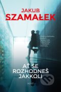 Kniha: Ať se rozhodneš jakkoli (Jakub Szamalek), 2020 Kniha: Ať se rozhodneš jakkoli (Jakub Szamalek), 2020