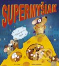 Kniha: Supermyšiak a Veľká syrová lúpež (M.N. Tahl a Mark Chambers). Stonožka, 2020 Kniha: Supermyšiak a Veľká syrová lúpež (M.N. Tahl a Mark Chambers). Stonožka, 2020