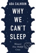 Kniha: Why We Can't Sleep (Ada Calhoun). Grove Press, 2020 Kniha: Why We Can't Sleep (Ada Calhoun). Grove Press, 2020