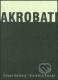 Kniha: Akrobati (Roman Bonhard a Svatopluk Brázda). , 2003 Kniha: Akrobati (Roman Bonhard a Svatopluk Brázda). , 2003
