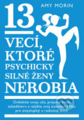 Kniha: 13 vecí, ktoré psychicky silné ženy nerobia (Amy Morin). Eastone Books, 2020 Kniha: 13 vecí, ktoré psychicky silné ženy nerobia (Amy Morin). Eastone Books, 2020