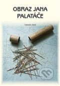 Kniha: Obraz Jana Palatáče (Lubomir Jaroš). 1.Lužická, 2020 Kniha: Obraz Jana Palatáče (Lubomir Jaroš). 1.Lužická, 2020