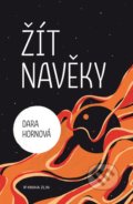 Kniha: Žít navěky (Dara Hornová). Kniha Zlín, 2020 Kniha: Žít navěky (Dara Hornová). Kniha Zlín, 2020