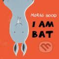 Kniha: I Am Bat (Morag Hood). Pan Macmillan, 2017 Kniha: I Am Bat (Morag Hood). Pan Macmillan, 2017