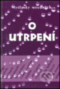 Kniha: Myšlenky moudrých o utrpení (Nové mesto). Nové mesto, 2001 Kniha: Myšlenky moudrých o utrpení (Nové mesto). Nové mesto, 2001