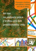 Kniha: 44 hier na podporu práce s knihou pre deti predškolského veku (Barbora Kováčová), 2020 Kniha: 44 hier na podporu práce s knihou pre deti predškolského veku (Barbora Kováčová), 2020