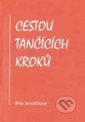 Kniha: Cestou tančících kroků (Běla Janoštíková). Janoštíková Běla, 2020 Kniha: Cestou tančících kroků (Běla Janoštíková). Janoštíková Běla, 2020
