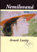 Kniha: Nemilovaná (Arnošt Lustig). Sdělovací technika, 2007 Kniha: Nemilovaná (Arnošt Lustig). Sdělovací technika, 2007