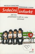 Kniha: Srdeční infarkt (Emmanuel Cuzin a Nicolas Danchin). Portál, 2004 Kniha: Srdeční infarkt (Emmanuel Cuzin a Nicolas Danchin). Portál, 2004