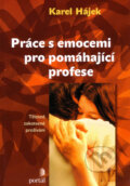 Kniha: Práce s emocemi pro pomáhající profese (Karel Hájek). Portál, 2007 Kniha: Práce s emocemi pro pomáhající profese (Karel Hájek). Portál, 2007