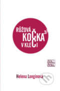Kniha: Růžová kočka v kleci (Helena Longinová). Šulc - Švarc, 2009 Kniha: Růžová kočka v kleci (Helena Longinová). Šulc - Švarc, 2009