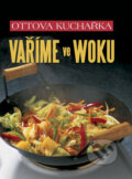 Kniha: Vaříme ve woku (Ottovo nakladatelství). Ottovo nakladatelství, 2009 Kniha: Vaříme ve woku (Ottovo nakladatelství). Ottovo nakladatelství, 2009