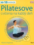 Kniha: Pilatesove cvičenia na každý deň (Alycea Ungaro), 2009 Kniha: Pilatesove cvičenia na každý deň (Alycea Ungaro), 2009