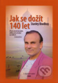 Kniha: Jak se dožít 140 let (Stanley Bradleay). EPAVA, 2009 Kniha: Jak se dožít 140 let (Stanley Bradleay). EPAVA, 2009