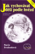 Kniha: Jak vychovávat děti podle hvězd (Marie Svobodová). Fontána, 2001 Kniha: Jak vychovávat děti podle hvězd (Marie Svobodová). Fontána, 2001