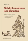 Kniha: Biblický humanismus Jana Blahoslava (Jiří Just). Historický ústav AV ČR, 2020 Kniha: Biblický humanismus Jana Blahoslava (Jiří Just). Historický ústav AV ČR, 2020