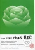 Kniha: Žena-růže-píseň-řeč (Marta Kvíčalová, Martina Šmejkalová a Petr Vybíral). Karolinum, 2015 Kniha: Žena-růže-píseň-řeč (Marta Kvíčalová, Martina Šmejkalová a Petr Vybíral). Karolinum, 2015