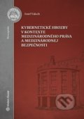 Kniha: Kybernetické hrozby v kontexte medzinárodného práva a medzinárodnej bezpečnosti (Jozef Valuch), 2019 Kniha: Kybernetické hrozby v kontexte medzinárodného práva a medzinárodnej bezpečnosti (Jozef Valuch), 2019