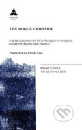 Kniha: The Magic Lantern (Timothy Garton Ash). Atlantic Books, 2019 Kniha: The Magic Lantern (Timothy Garton Ash). Atlantic Books, 2019