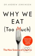 Kniha: Why We Eat (Too Much) (Andrew Jenkinson). Penguin Books, 2020 Kniha: Why We Eat (Too Much) (Andrew Jenkinson). Penguin Books, 2020