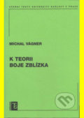Kniha: K teorii boje zblízka (Michal Vágner). Karolinum, 2008 Kniha: K teorii boje zblízka (Michal Vágner). Karolinum, 2008