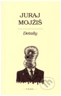 Kniha: Detaily (Juraj Mojžiš). F. R. & G., 2020 Kniha: Detaily (Juraj Mojžiš). F. R. & G., 2020