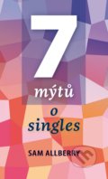 Kniha: 7 mýtů o singles (Sam Allberry). KMS, 2019 Kniha: 7 mýtů o singles (Sam Allberry). KMS, 2019