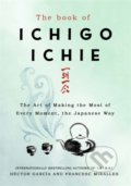 Kniha: The Book of Ichigo Ichie (Francesc Miralles). Quercus, 2019 Kniha: The Book of Ichigo Ichie (Francesc Miralles). Quercus, 2019