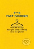 Kniha: F**k Fast Fashion (The F Team). Trapeze, 2020 Kniha: F**k Fast Fashion (The F Team). Trapeze, 2020