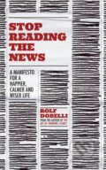 Kniha: Stop Reading the News (Rolf Dobelli). Sceptre, 2020 Kniha: Stop Reading the News (Rolf Dobelli). Sceptre, 2020