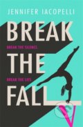 Kniha: Break The Fall (Jennifer Iacopelli). Hodder Children's Books, 2020 Kniha: Break The Fall (Jennifer Iacopelli). Hodder Children's Books, 2020