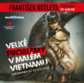 Audiokniha: Velké problémy v malém Vietnamu (František Kotleta). Epocha, 2020 Audiokniha: Velké problémy v malém Vietnamu (František Kotleta). Epocha, 2020
