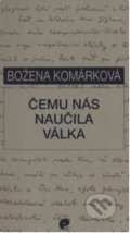 Kniha: Čemu nás naučila válka (Božena Komárková). Eman, 1999 Kniha: Čemu nás naučila válka (Božena Komárková). Eman, 1999