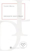 Kniha: Orchestr kostitřase (Tomáš Weiss). Dauphin, 2007 Kniha: Orchestr kostitřase (Tomáš Weiss). Dauphin, 2007