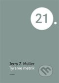 Kniha: Tyranie metrik (Jerry Z. Muller). Academia, 2020 Kniha: Tyranie metrik (Jerry Z. Muller). Academia, 2020