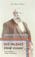 Kniha: Své milence, písně Viviany (Jaroslav Vrchlický, Justýna Vondroušová a Milan Šedivý). Václav Šedivý, 2020 Kniha: Své milence, písně Viviany (Jaroslav Vrchlický, Justýna Vondroušová a Milan Šedivý). Václav Šedivý, 2020