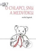 Kniha: O chlapci, snu a medvídku (Michal Čagánek). Nové Proudy, 2013 Kniha: O chlapci, snu a medvídku (Michal Čagánek). Nové Proudy, 2013