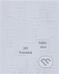 Kniha: Málo slov (Jiří Tomášek). Triáda, 2009 Kniha: Málo slov (Jiří Tomášek). Triáda, 2009