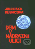 Kniha: Dům v Nádražní ulici (Jindřiška Kubáčová). Protis, 2003 Kniha: Dům v Nádražní ulici (Jindřiška Kubáčová). Protis, 2003