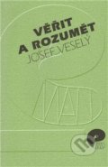 Kniha: Věřit a rozumět (Josef Veselý). Eman, 2010 Kniha: Věřit a rozumět (Josef Veselý). Eman, 2010