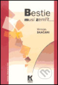 Kniha: Bestie musí zemřít... (Miroslav Skačáni). Parola, 2006 Kniha: Bestie musí zemřít... (Miroslav Skačáni). Parola, 2006