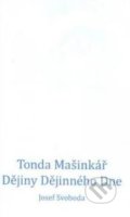 Kniha: Tonda Mašinkář. Dějiny Dějinného Dne (Josef Svoboda). Nová tiskárna Pelhřimov, 2010 Kniha: Tonda Mašinkář. Dějiny Dějinného Dne (Josef Svoboda). Nová tiskárna Pelhřimov, 2010