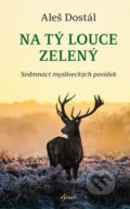Kniha: Na tý louce zelený (Aleš Dostál). Esence, 2020 Kniha: Na tý louce zelený (Aleš Dostál). Esence, 2020