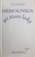Kniha: Nemocnica pri Moste lasky (Ivo Engler). Vydavateľstvo Spolku slovenských spisovateľov, 2019 Kniha: Nemocnica pri Moste lasky (Ivo Engler). Vydavateľstvo Spolku slovenských spisovateľov, 2019