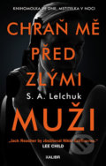 Kniha: Chraň mě před zlými muži (S.A. Lelchuk). Kalibr, 2020 Kniha: Chraň mě před zlými muži (S.A. Lelchuk). Kalibr, 2020