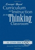 Kniha: Concept-Based Curriculum and Instruction for the Thinking Classroom (H. Lynn Erickson, Lois A. Lanning a Rachel French). Sage Publications, 2017 Kniha: Concept-Based Curriculum and Instruction for the Thinking Classroom (H. Lynn Erickson, Lois A. Lanning a Rachel French). Sage Publications, 2017