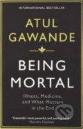 Kniha: Being Mortal (Atul Gawande). Profile Books, 2015 Kniha: Being Mortal (Atul Gawande). Profile Books, 2015